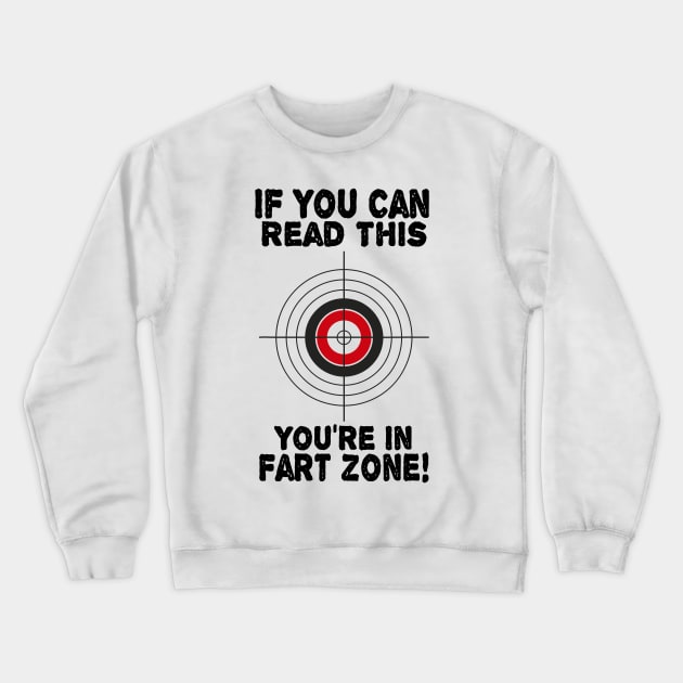 If You Can Read This You're In Fart Zone Funny Humor Quote Crewneck Sweatshirt by totemgunpowder